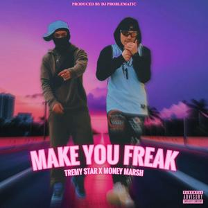 Make You Freak (feat. Tremy Star) [Explicit]