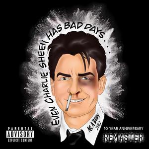 Even Charlie Sheen Has Bad Days (As a Body Remaster) [Explicit]