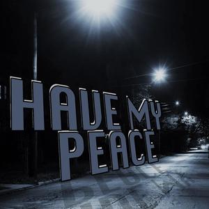 HAVE MY PEACE (Explicit)