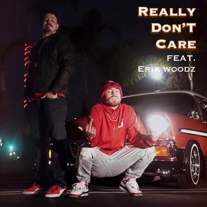 Really Don't Care (feat. Erik Woodz) [Explicit]