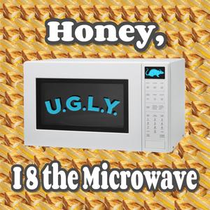 Honey, I 8 the Microwave