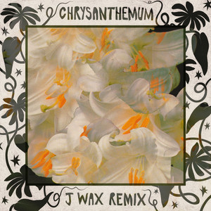 Chrysanthemum (J Wax Remix)