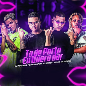 Ta de Porte Eu Quero Dar (BregaFunk Remix)