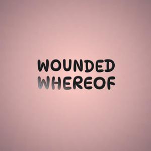 Wounded Whereof