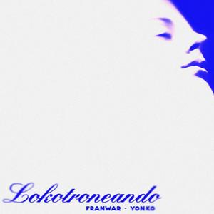 LOKOTRONEANDO (feat. Yonko A51)