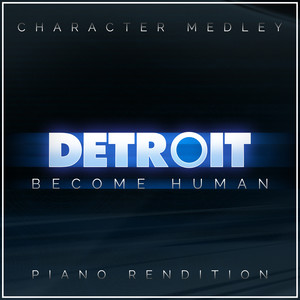 Detroit: Become Human Character(Piano Rendition Medley) (Inst.)