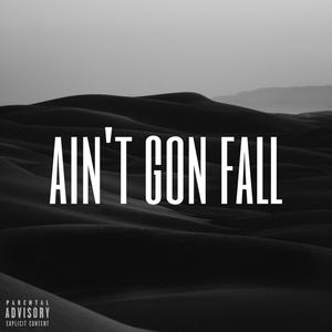 ain't gon fall (Explicit)