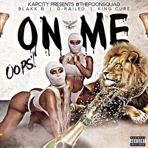 On Me (Oops!) (feat. BlakkB & D-Railed) [Explicit]