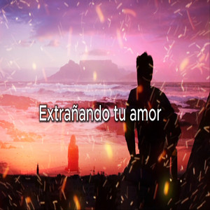 Extrañando tu amor