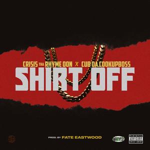 Shirt Off(feat. Cub Da CookUpBoss) (Explicit)