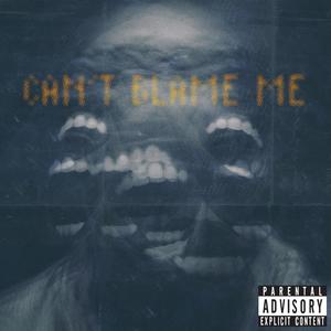 Cant Blame Me (Explicit)