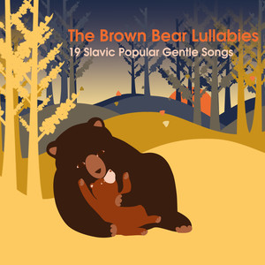 The Brown Bear Lullabies: 19 Slavic Popular Gentle Songs