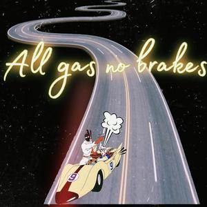 All gas no Brakes (Explicit)