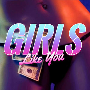 Girls Like You (Explicit)