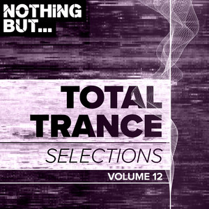 Nothing But... Total Trance Selections, Vol. 12