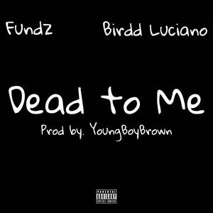 Dead to Me (feat. Birdd Luciano) [Explicit]