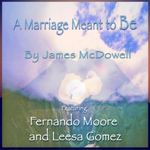 A Marriage Meant to Be (feat. Fernando Moore & Leesa Gomez)