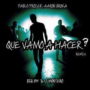 QUÉ VAMOS A HACER? (feat. Pablo Prozer & Aaron Broka)