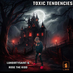 Toxic Tendencies (feat. ROSE THE KIDD) [Explicit]