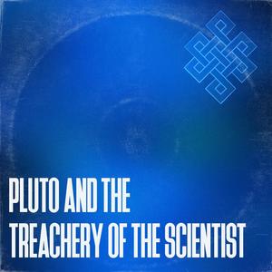 Pluto and the treachery of the scientist