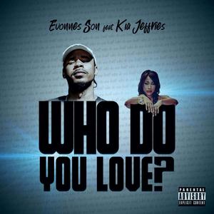 Who Do You Love(feat. Kia Jeffries) (Explicit)