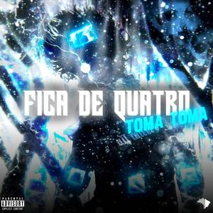 FICA DE QUATRO X TOMA TOMA (Explicit)