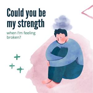 "Could you be my strength when I'm feeling broken ?"