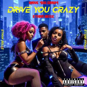 Drive You Crazy (Explicit)