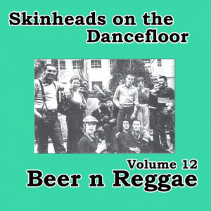 Skinheads on the Dancefloor, Vol.12 - Beer N Reggae