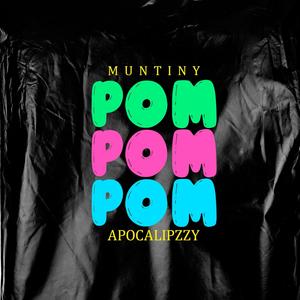 POM POM (feat. MUNTINY & WILLY APOCALIPZZY) (Explicit)
