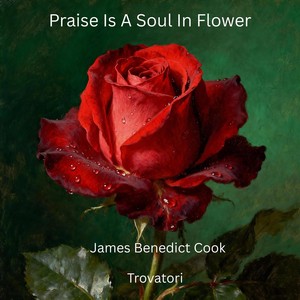 Praise Is A Soul In Flower (feat. Trovatori)