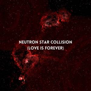 Neutron Star Collision (Love Is Forever)