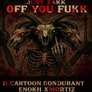 Off you Fukk (feat. Cartoon Bondurant & Enokh Xmortiz) (Explicit)