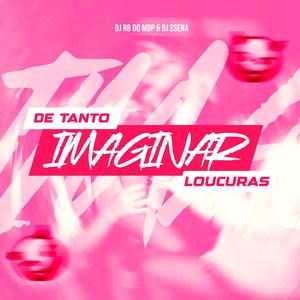 DE TANTO IMAGINAR LOUCURAS (feat. DJ SSENA) [Explicit]