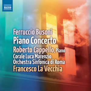 BUSONI, F.: Piano Concerto (Cappello, Luca Marenzio Choir, Rome Symphony, La Vecchia)