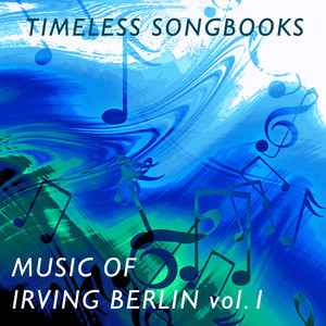 Timeless Songbooks: Irving Berlin Vol. 1