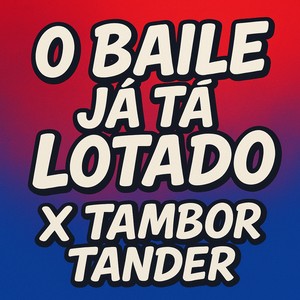 O BAILE JÁ TÁ LOTADO X TAMBOR TANDER (Explicit)