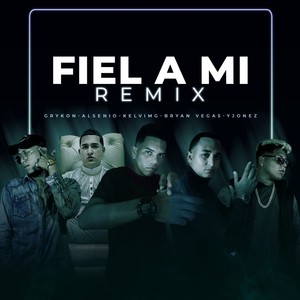 Fiel A Mi(feat. Grykon, Y-Jonez, Alsenio, Kelvimg & Bryan Vegas) (Remix|Explicit)