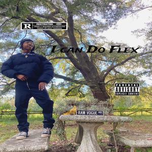 I Can Do Flex (Rough Draft) [Explicit]