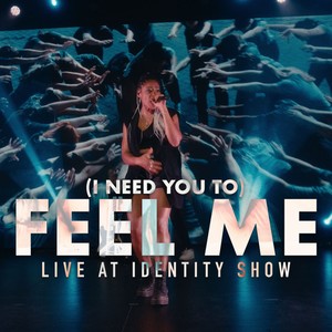(I Need You To) Feel Me (Live @ Identity Show)