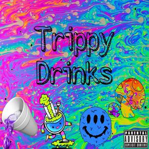 Trippy Drinks (Explicit)