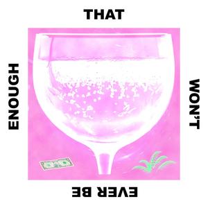 THAT WON'T EVER BE ENOUGH! (Explicit)