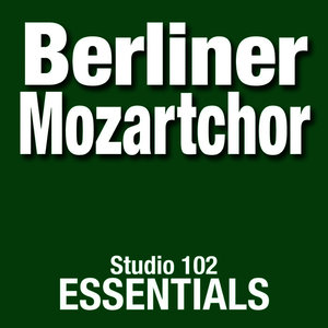 Berliner Mozartchor: Studio 102 Essentials