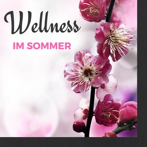 Wellness im Sommer - Tiefenentspannungsmusik zum Ruhen, Beruhigende Hintergrundmusik für Spa Hotel und Massage