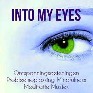 Into My Eyes - Ontspanningsoefeningen Probleemoplossing Mindfulness Meditatie Muziek met Natuur New