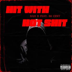 HIT WITH HOT SHIT (50CENTAKA50) (Explicit)