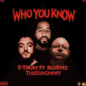 WHO YOU KNOW (feat. Blueyez & The Kid Ghost) [Explicit]