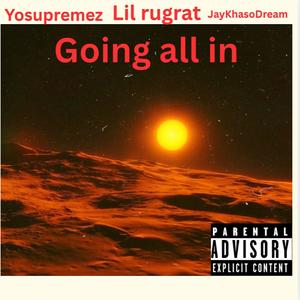 Going all in (feat. Little xa & JayKhasoDream) (Explicit)