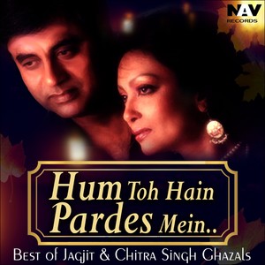 Hum To Hain Pardes Mein ( Best of Jagjit & Chitra Singh Ghazals )