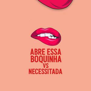 MONTAGEM ABRE ESSA BOQUINHA VS NECESSITADA (Explicit)